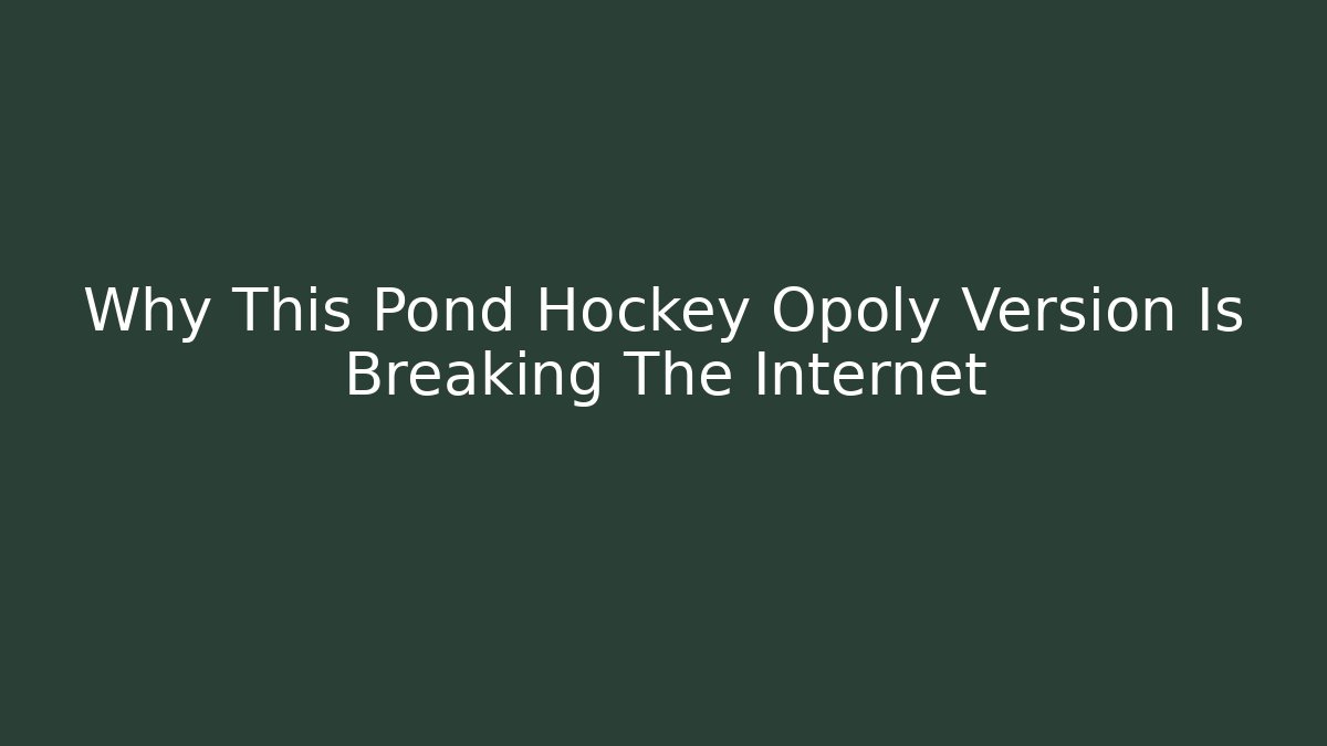 Why This Pond Hockey Opoly Version Is Breaking The Internet