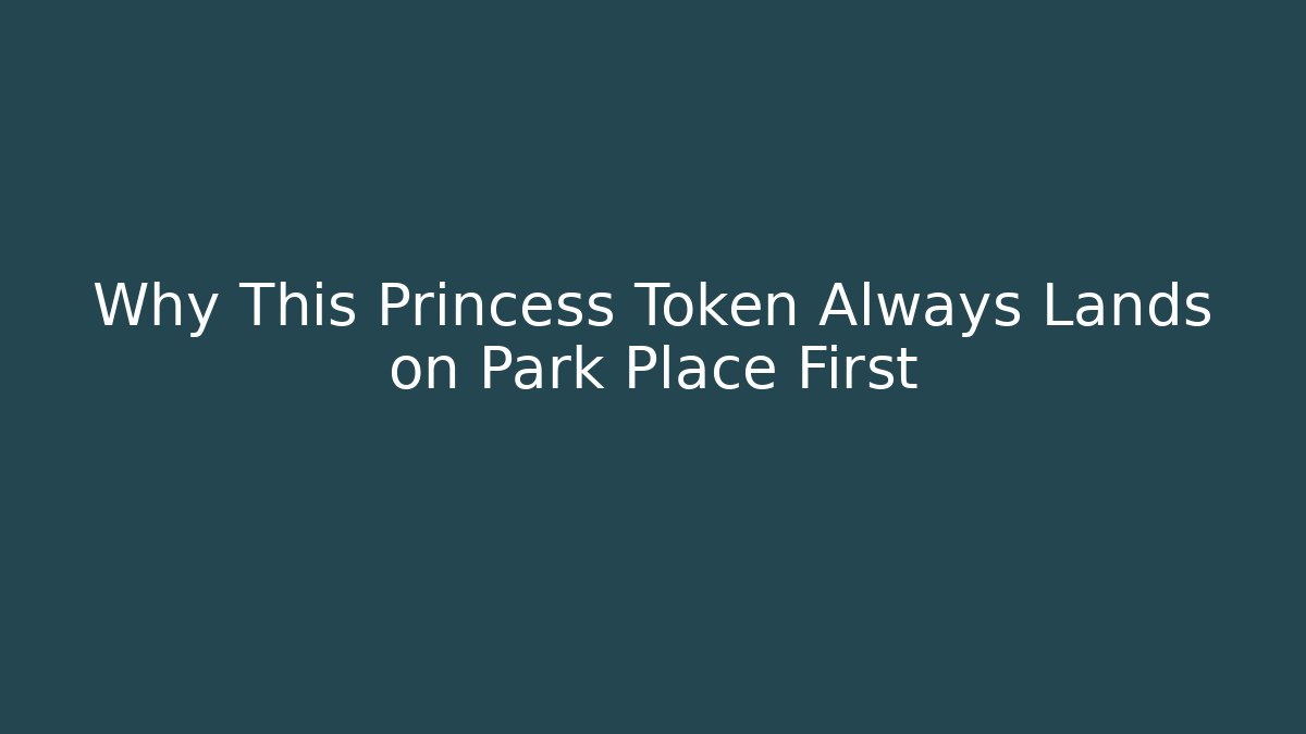 Why This Princess Token Always Lands on Park Place First