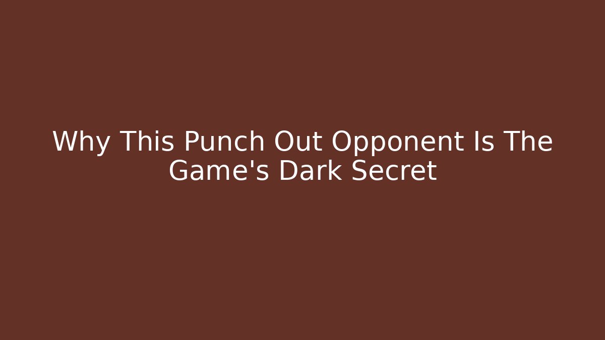 Why This Punch Out Opponent Is The Game's Dark Secret