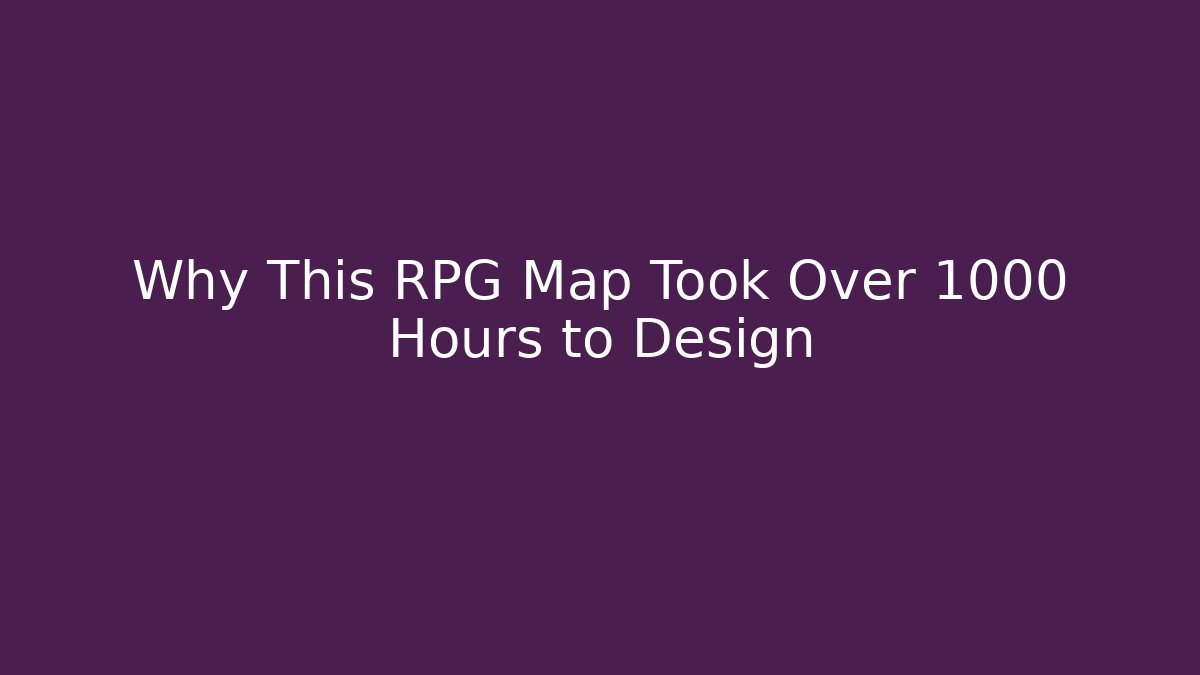 Why This RPG Map Took Over 1000 Hours to Design