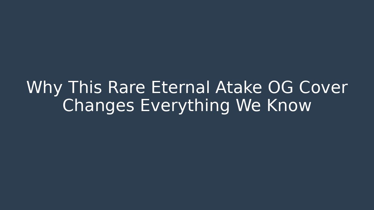 Why This Rare Eternal Atake OG Cover Changes Everything We Know - Felix Cat Insurance