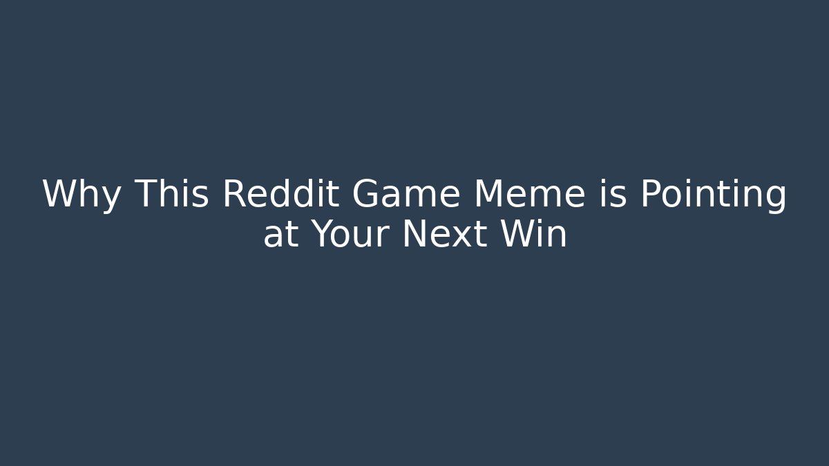 Why This Reddit Game Meme is Pointing at Your Next Win