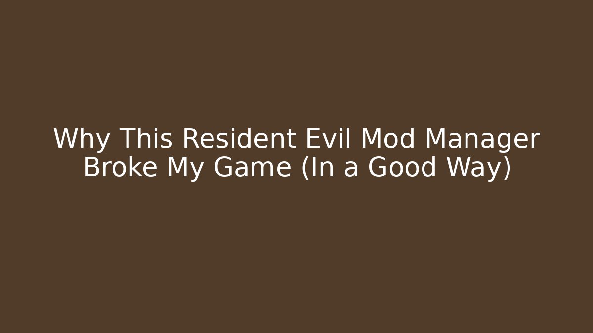 Why This Resident Evil Mod Manager Broke My Game (In a Good Way)