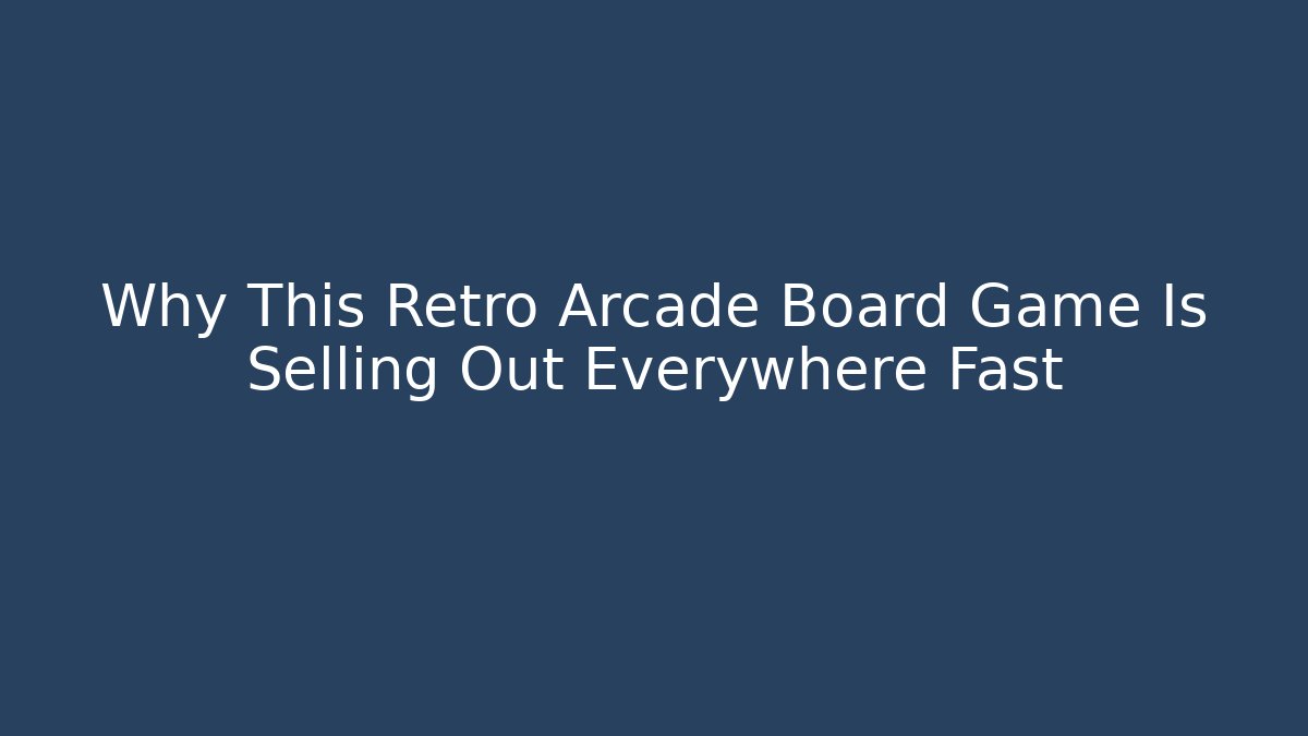 Why This Retro Arcade Board Game Is Selling Out Everywhere Fast