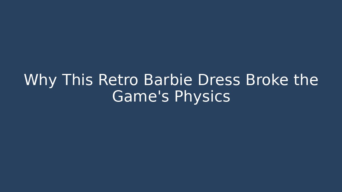 Why This Retro Barbie Dress Broke the Game's Physics