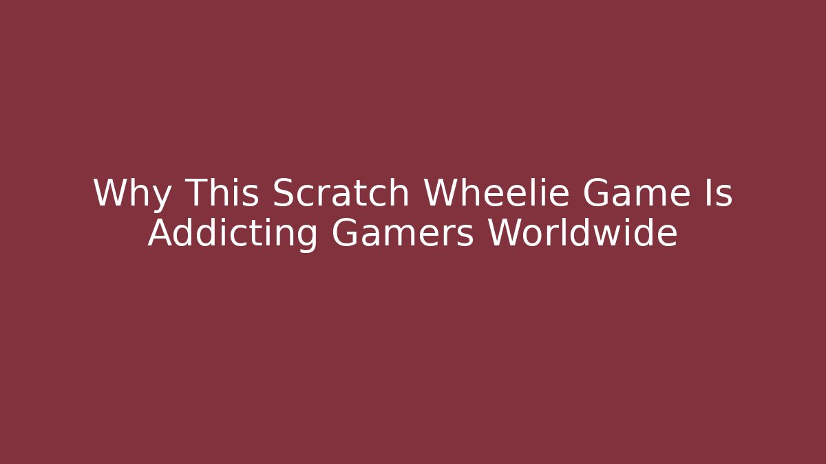 Why This Scratch Wheelie Game Is Addicting Gamers Worldwide