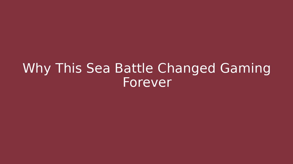 Why This Sea Battle Changed Gaming Forever