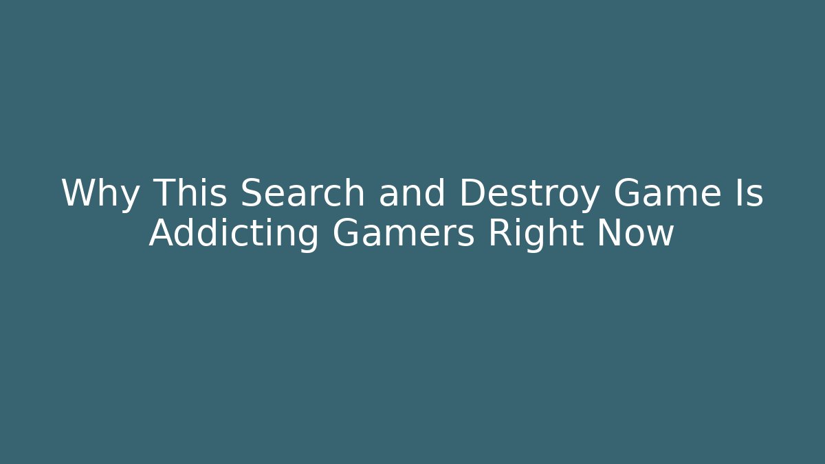 Why This Search and Destroy Game Is Addicting Gamers Right Now - Felix Cat Insurance