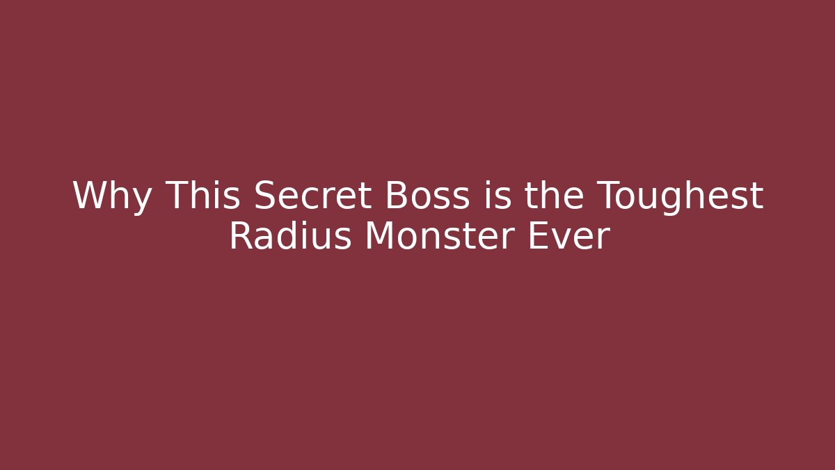 Why This Secret Boss is the Toughest Radius Monster Ever