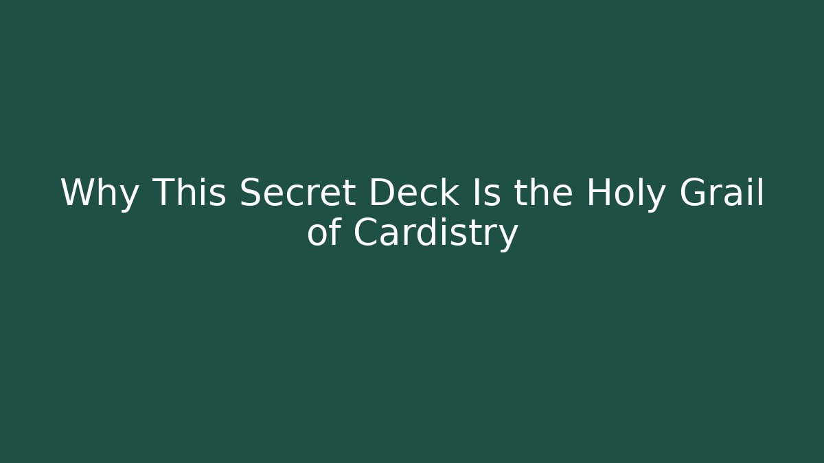 Why This Secret Deck Is the Holy Grail of Cardistry