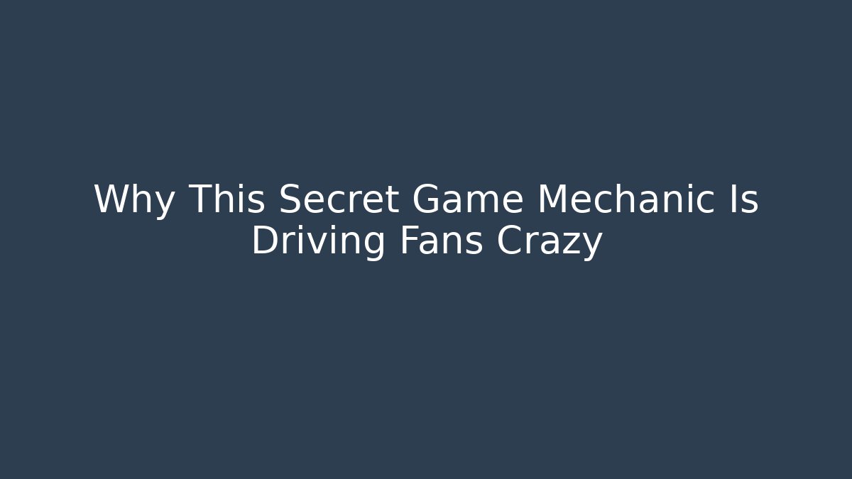 Why This Secret Game Mechanic Is Driving Fans Crazy