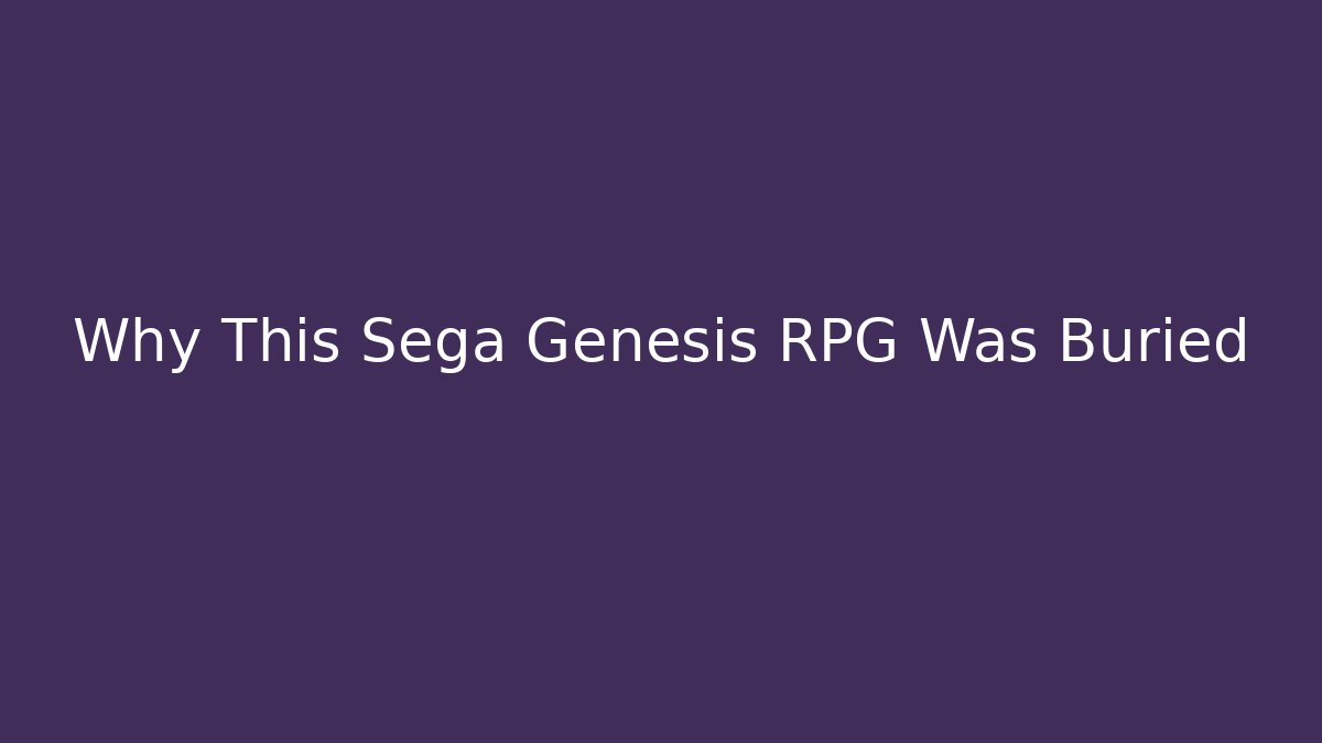 Why This Sega Genesis RPG Was Buried