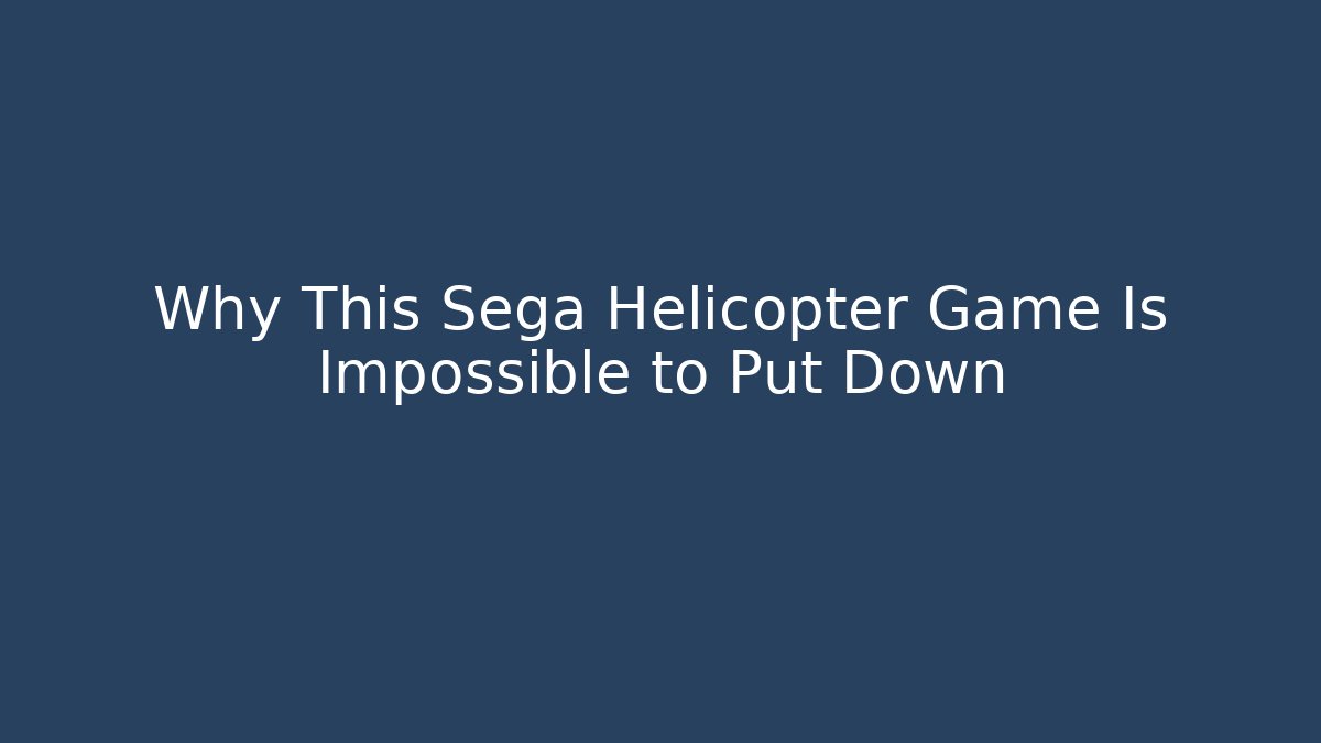 Why This Sega Helicopter Game Is Impossible to Put Down
