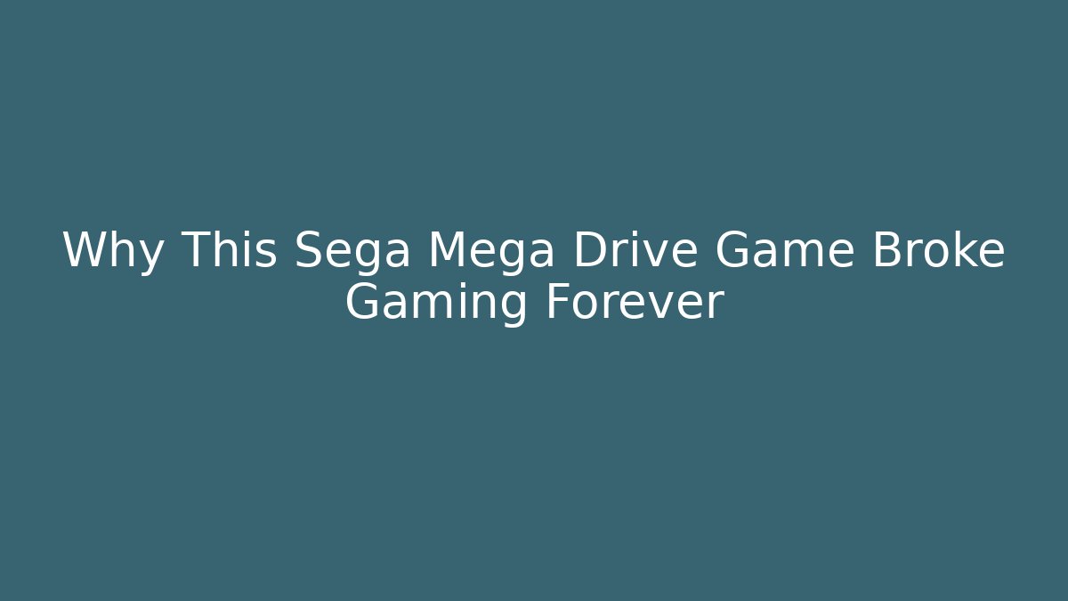Why This Sega Mega Drive Game Broke Gaming Forever