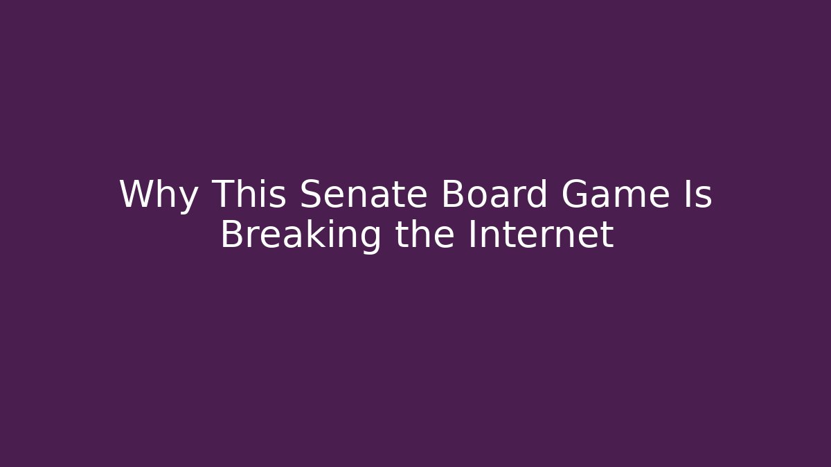 Why This Senate Board Game Is Breaking the Internet - Felix Cat Insurance
