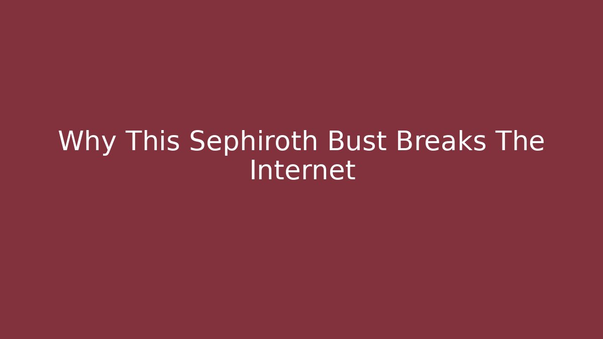 Why This Sephiroth Bust Breaks The Internet