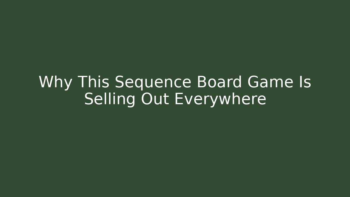 Why This Sequence Board Game Is Selling Out Everywhere