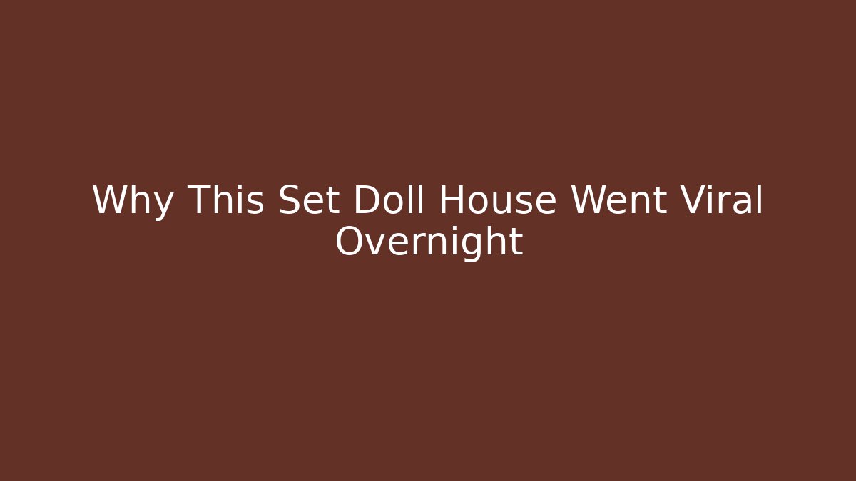 Why This Set Doll House Went Viral Overnight