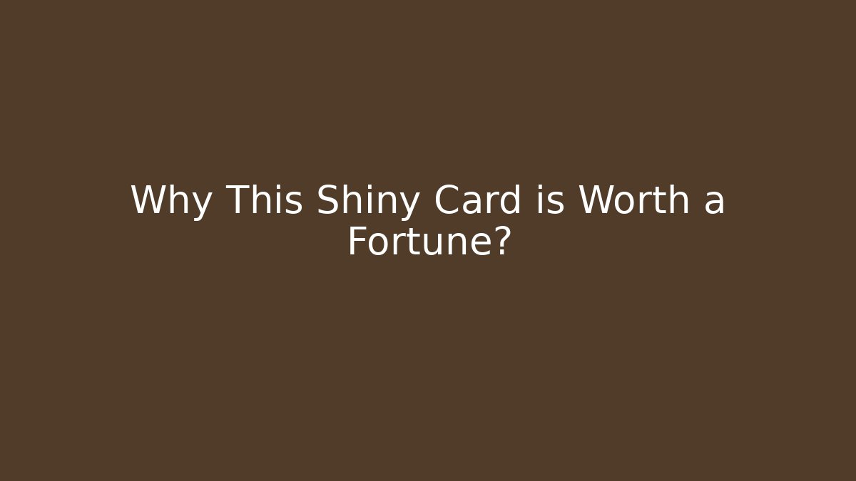 Why This Shiny Card is Worth a Fortune? - Felix Cat Insurance