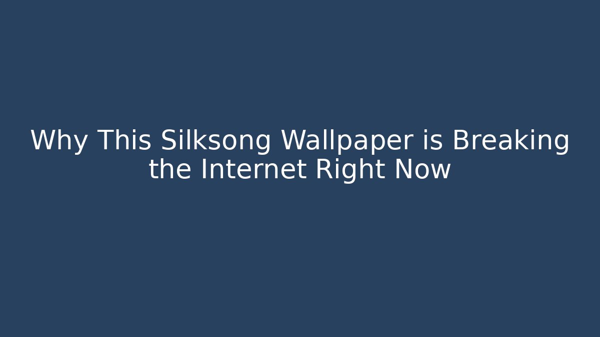 Why This Silksong Wallpaper is Breaking the Internet Right Now