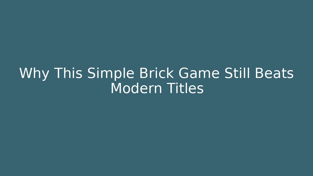 Why This Simple Brick Game Still Beats Modern Titles