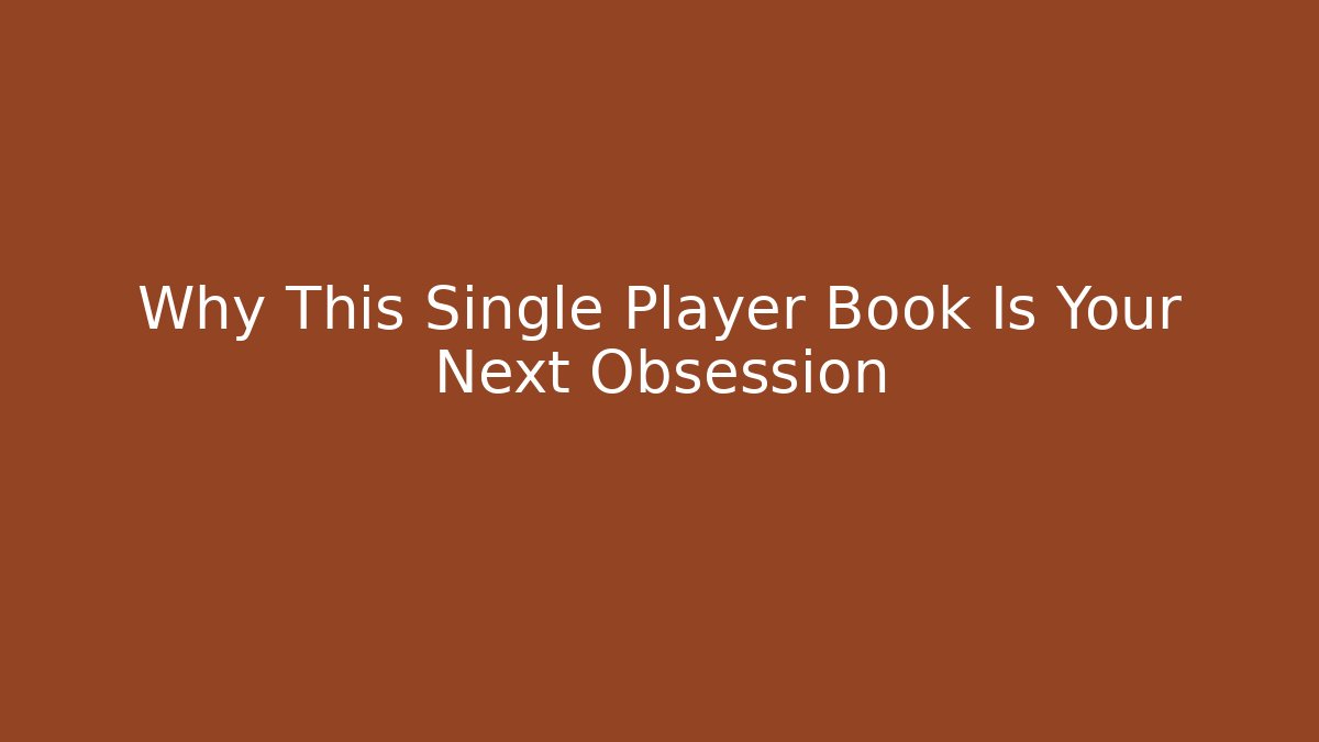 Why This Single Player Book Is Your Next Obsession