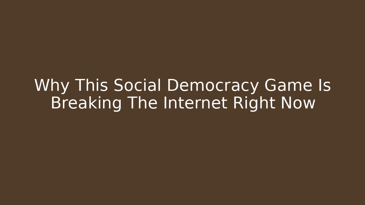 Why This Social Democracy Game Is Breaking The Internet Right Now