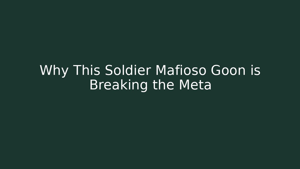Why This Soldier Mafioso Goon is Breaking the Meta