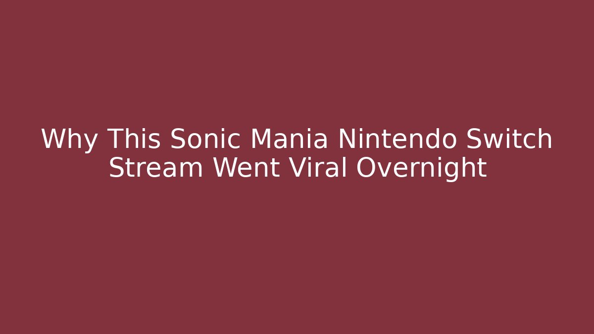 Why This Sonic Mania Nintendo Switch Stream Went Viral Overnight