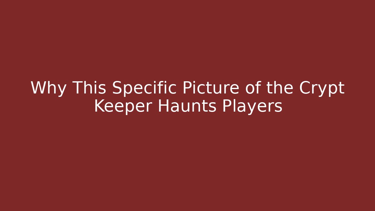 Why This Specific Picture of the Crypt Keeper Haunts Players