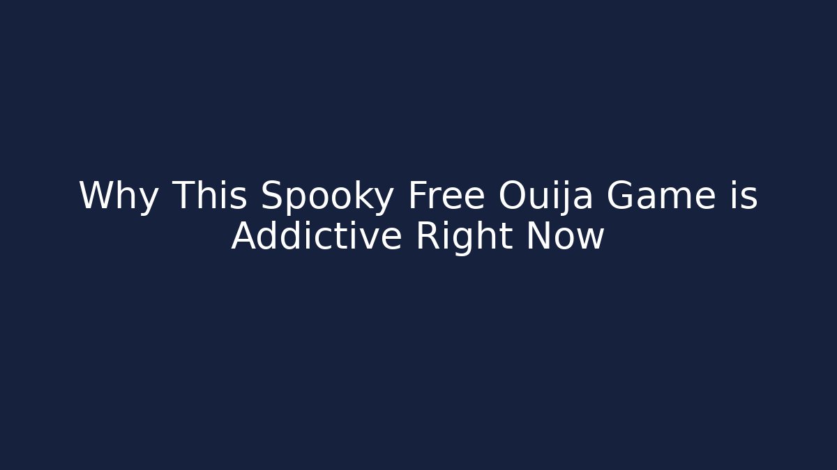 Why This Spooky Free Ouija Game is Addictive Right Now