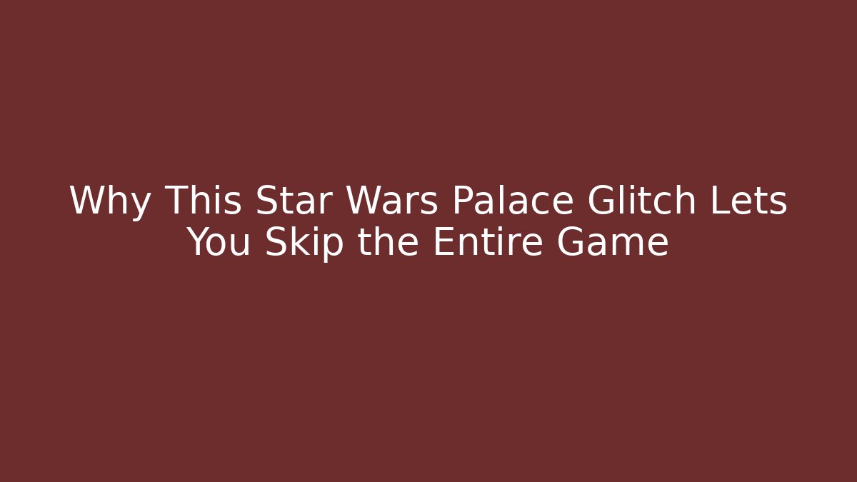 Why This Star Wars Palace Glitch Lets You Skip the Entire Game