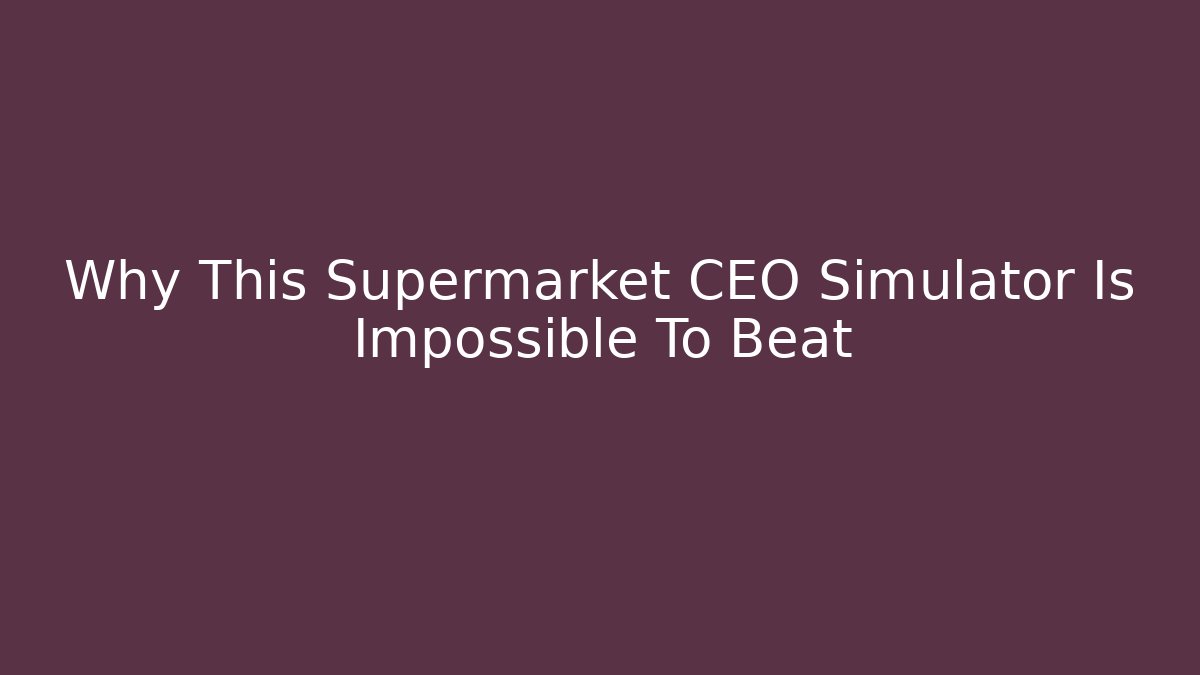 Why This Supermarket CEO Simulator Is Impossible To Beat - Felix Cat Insurance