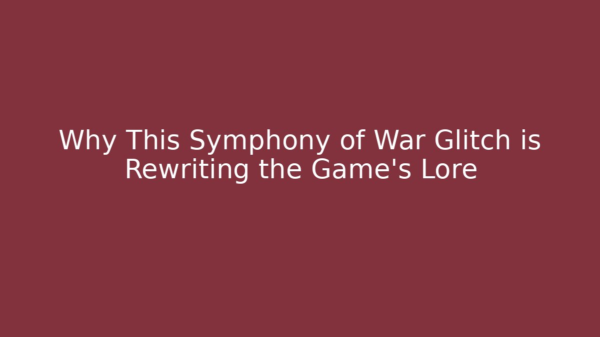 Why This Symphony of War Glitch is Rewriting the Game’s Lore