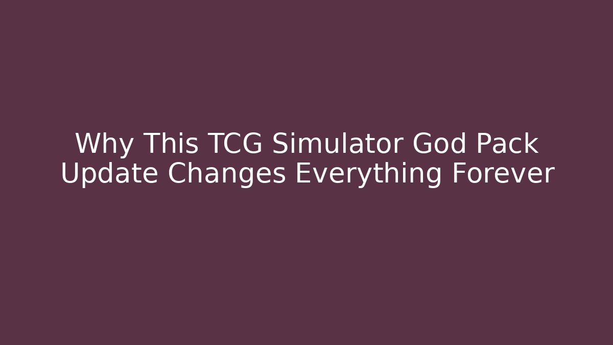 Why This TCG Simulator God Pack Update Changes Everything Forever
