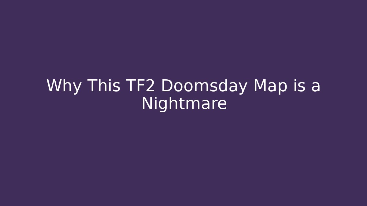 Why This TF2 Doomsday Map is a Nightmare