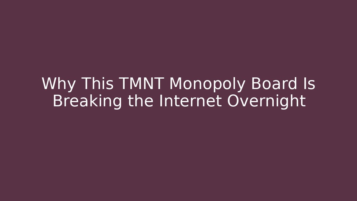 Why This TMNT Monopoly Board Is Breaking the Internet Overnight - Felix Cat Insurance