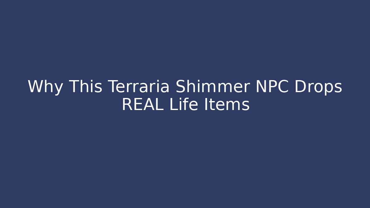 Why This Terraria Shimmer NPC Drops REAL Life Items