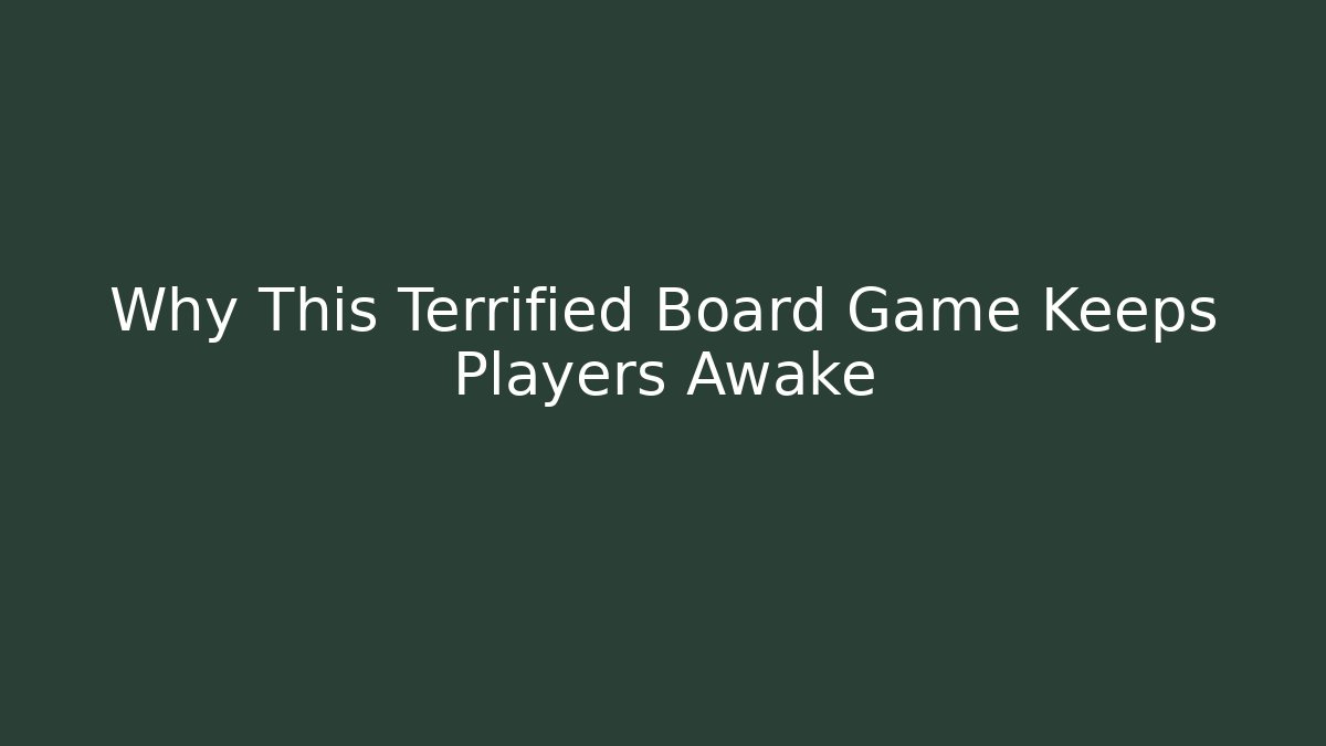 Why This Terrified Board Game Keeps Players Awake