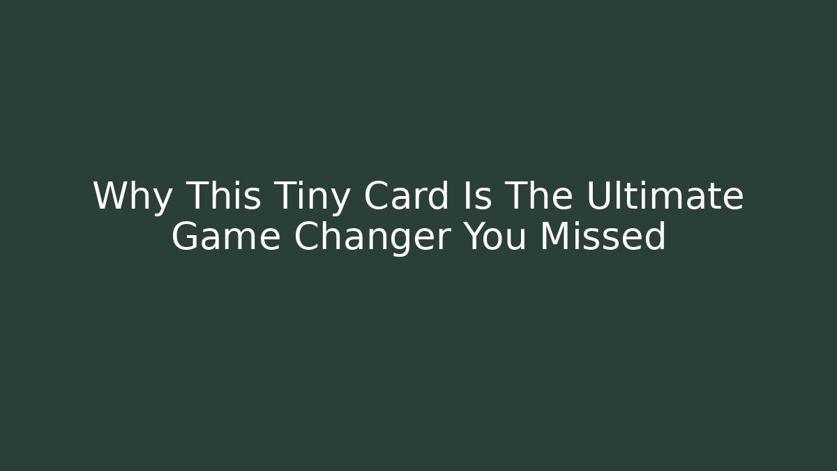 Why This Tiny Card Is The Ultimate Game Changer You Missed
