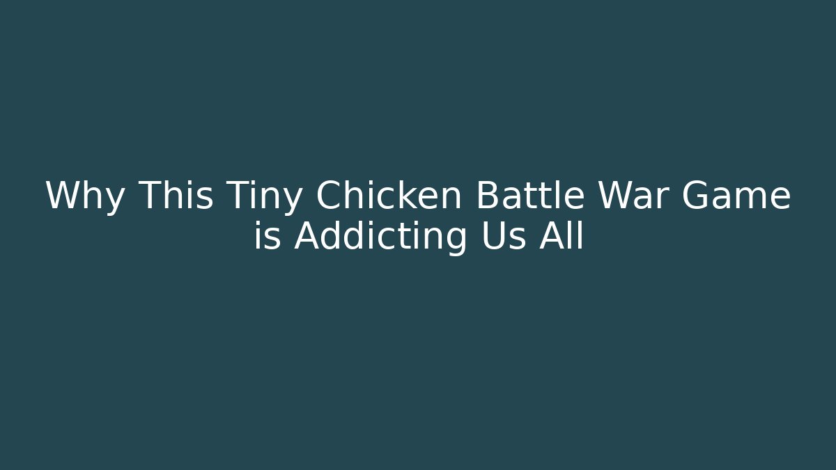 Why This Tiny Chicken Battle War Game is Addicting Us All