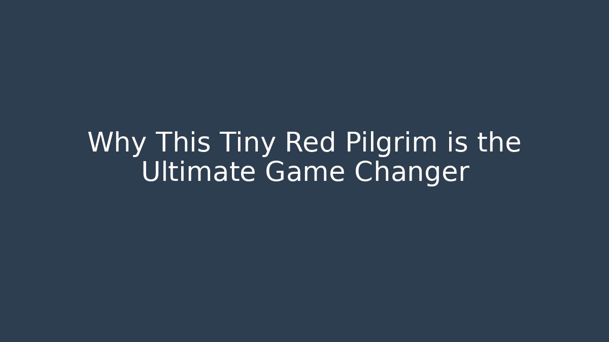 Why This Tiny Red Pilgrim is the Ultimate Game Changer