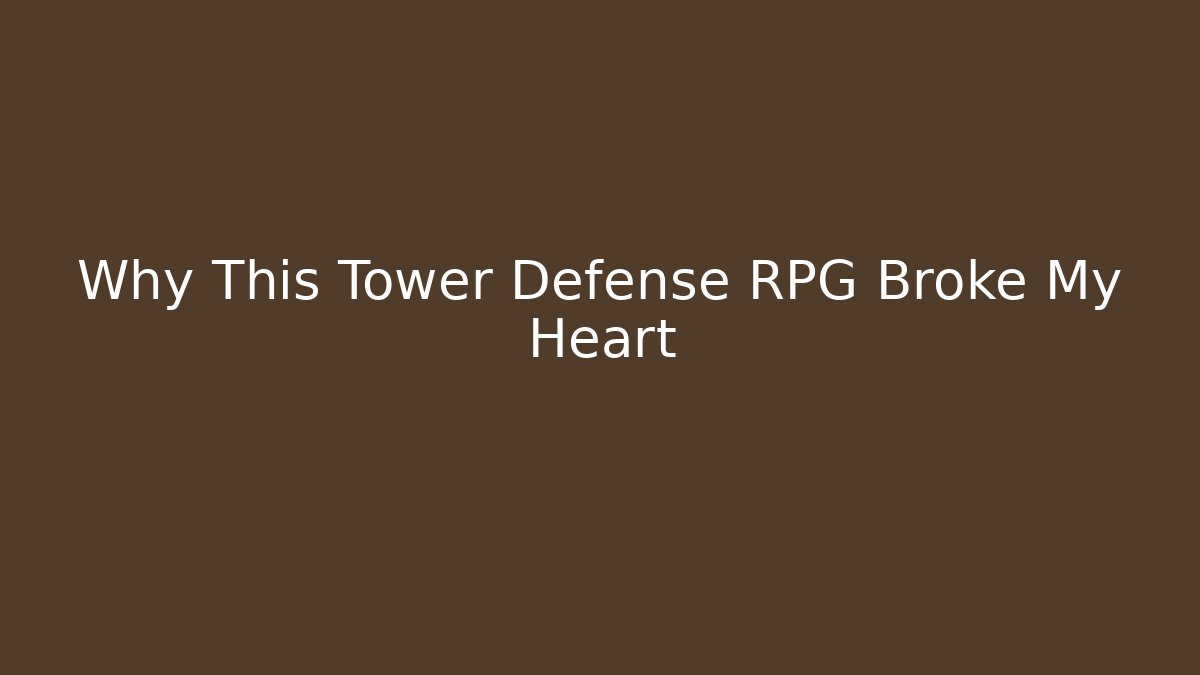 Why This Tower Defense RPG Broke My Heart
