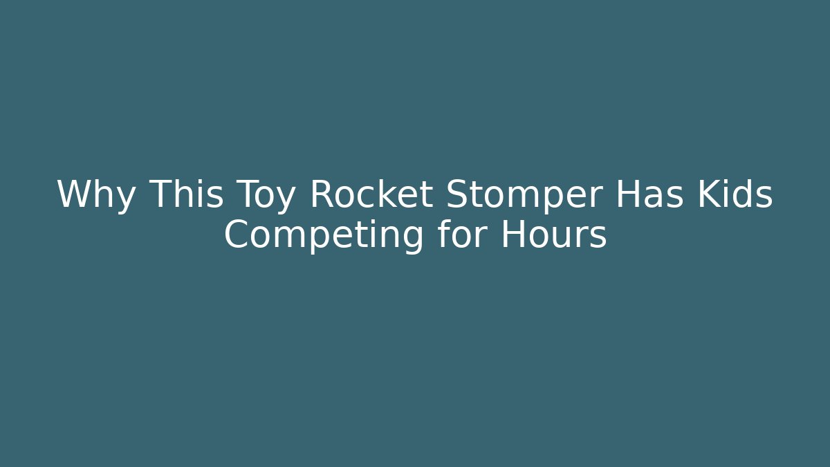 Why This Toy Rocket Stomper Has Kids Competing for Hours