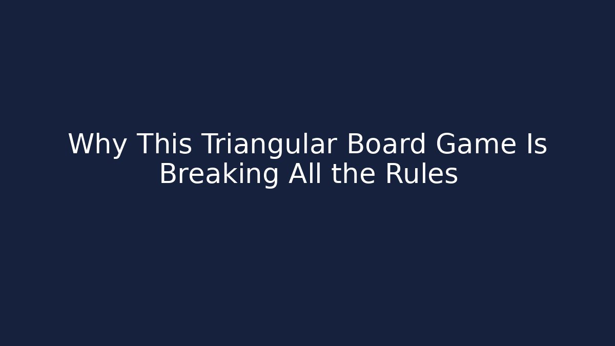 Why This Triangular Board Game Is Breaking All the Rules