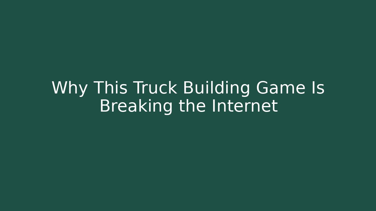 Why This Truck Building Game Is Breaking the Internet