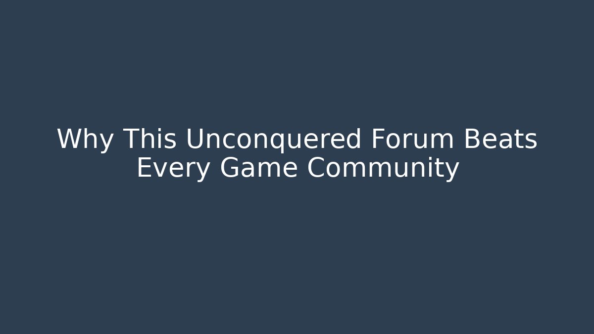 Why This Unconquered Forum Beats Every Game Community