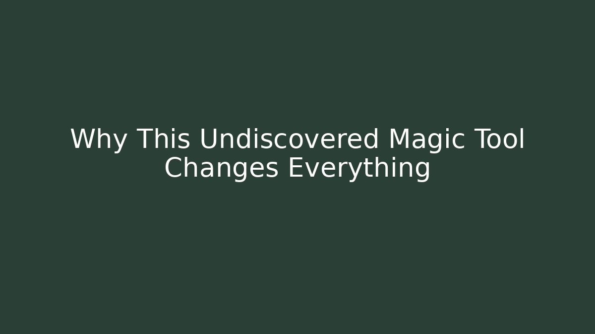 Why This Undiscovered Magic Tool Changes Everything