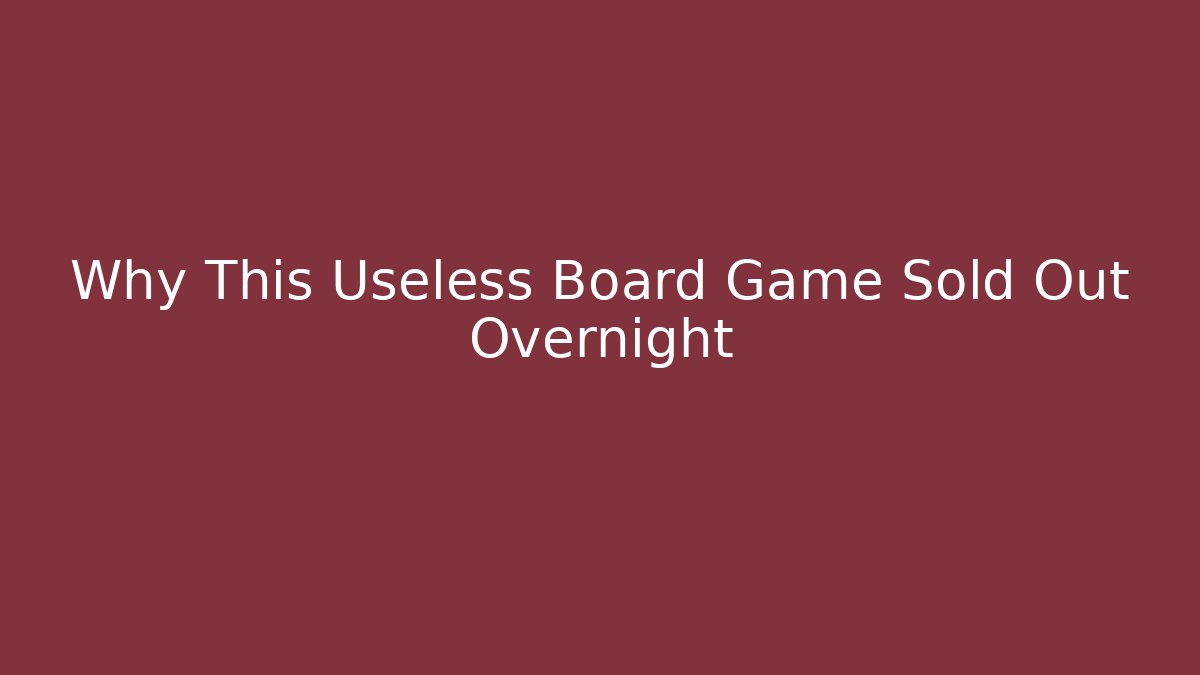 Why This Useless Board Game Sold Out Overnight