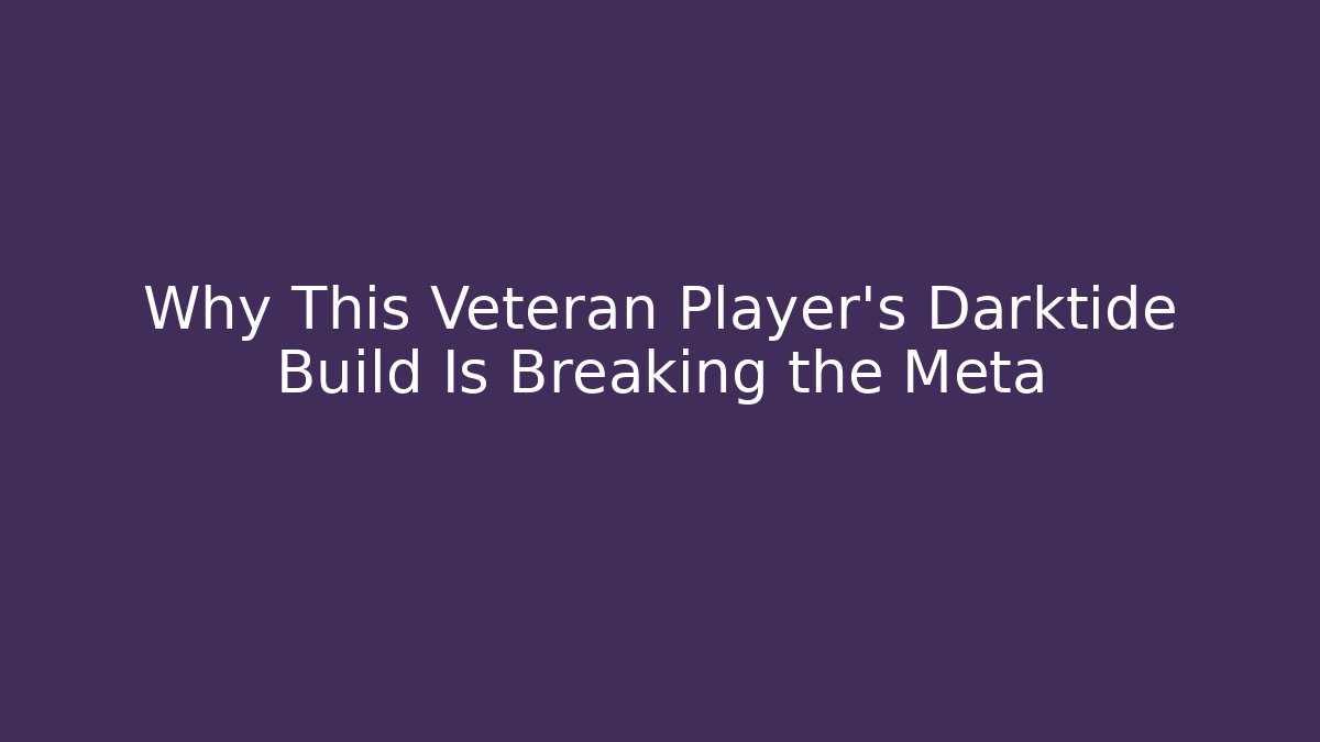 Why This Veteran Player's Darktide Build Is Breaking the Meta